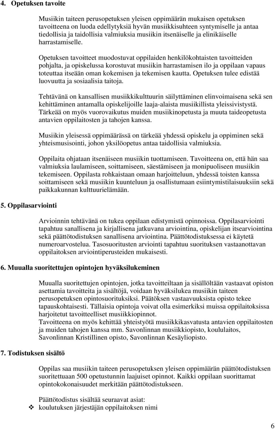 valmiuksia musiikin itsenäiselle ja elinikäiselle harrastamiselle.