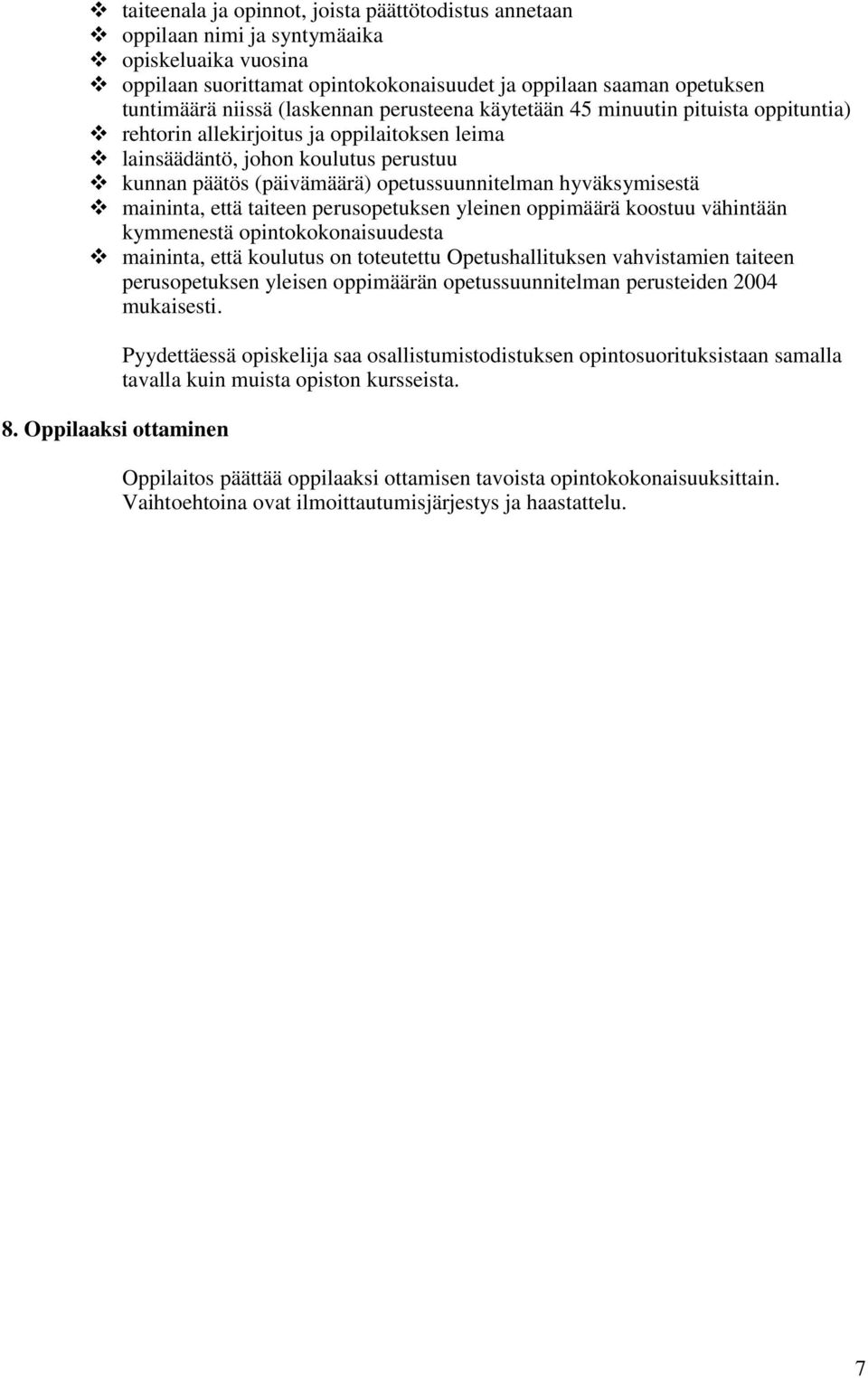 hyväksymisestä maininta, että taiteen perusopetuksen yleinen oppimäärä koostuu vähintään kymmenestä opintokokonaisuudesta maininta, että koulutus on toteutettu Opetushallituksen vahvistamien taiteen