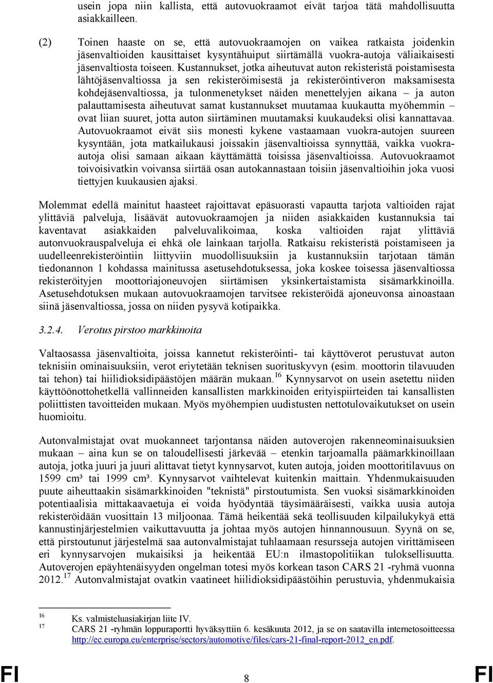 Kustannukset, jotka aiheutuvat auton rekisteristä poistamisesta lähtöjäsenvaltiossa ja sen rekisteröimisestä ja rekisteröintiveron maksamisesta kohdejäsenvaltiossa, ja tulonmenetykset näiden