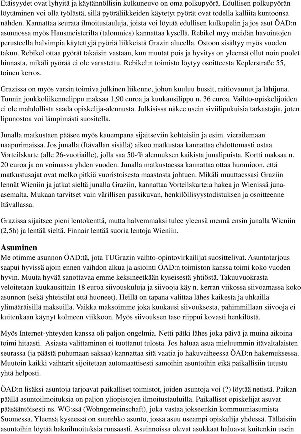 Kannattaa seurata ilmoitustauluja, joista voi löytää edullisen kulkupelin ja jos asut ÖAD:n asunnossa myös Hausmeisterilta (talonmies) kannattaa kysellä.