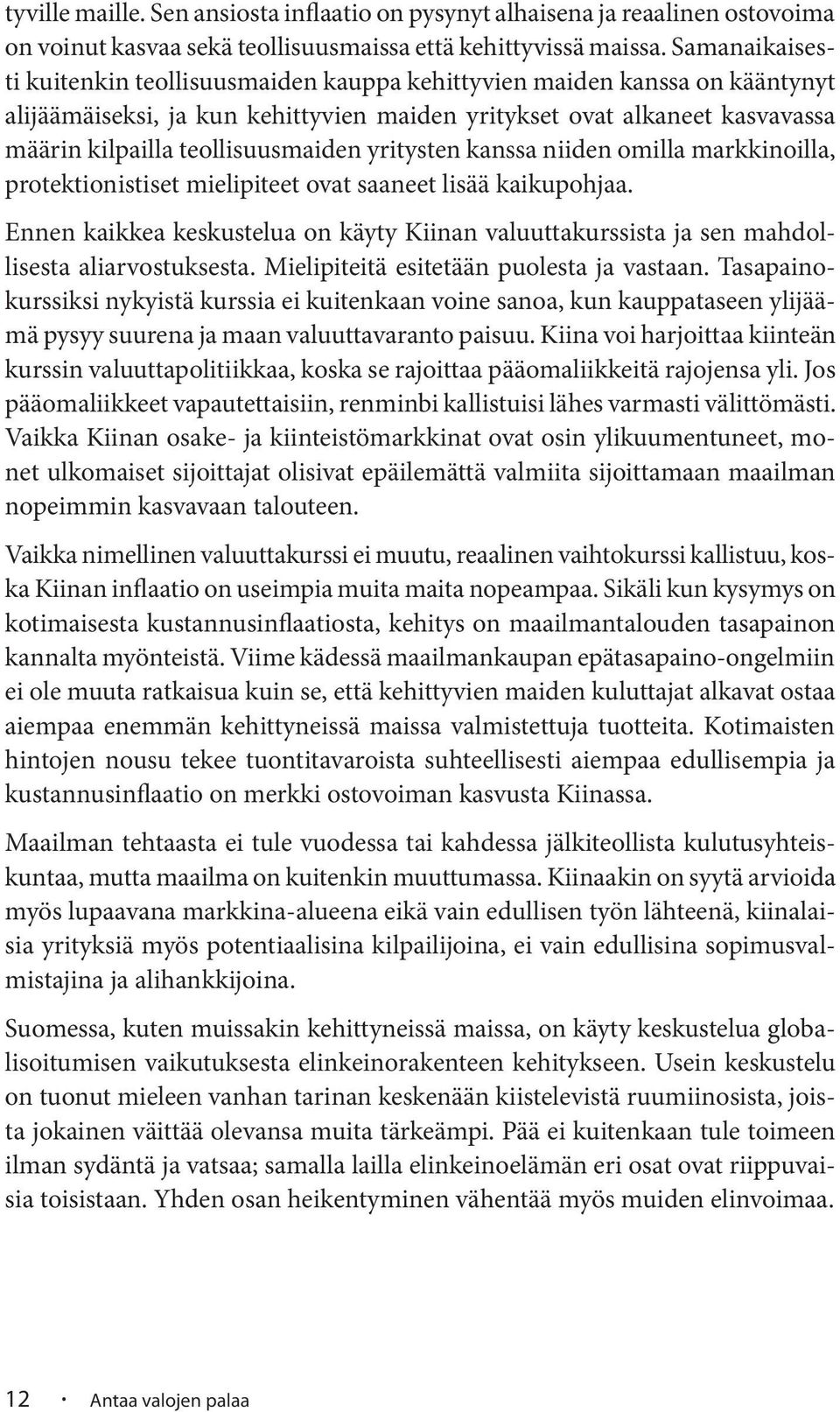 yritysten kanssa niiden omilla markkinoilla, protektionistiset mielipiteet ovat saaneet lisää kaikupohjaa.