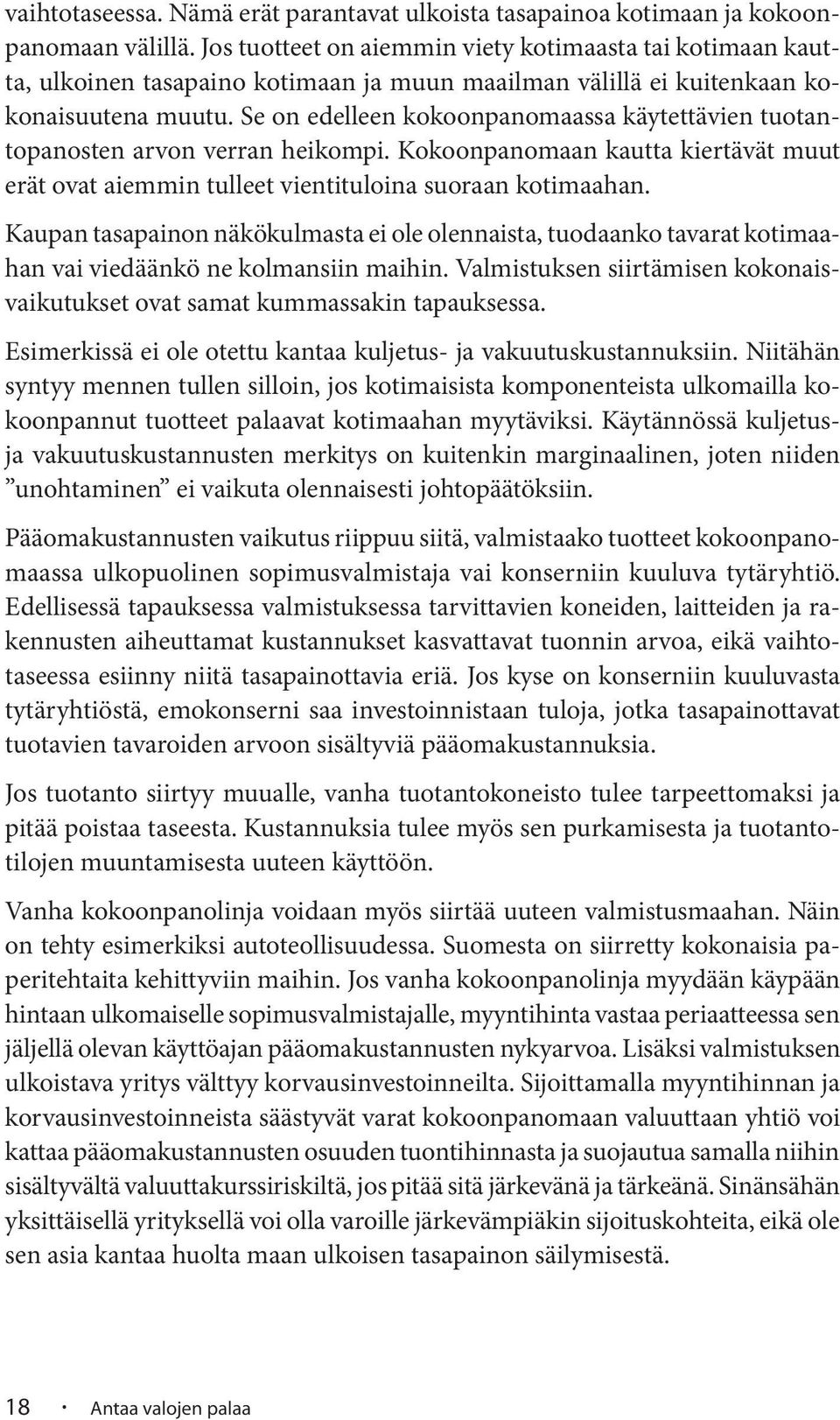 Se on edelleen kokoonpanomaassa käytettävien tuotantopanosten arvon verran heikompi. Kokoonpanomaan kautta kiertävät muut erät ovat aiemmin tulleet vientituloina suoraan kotimaahan.