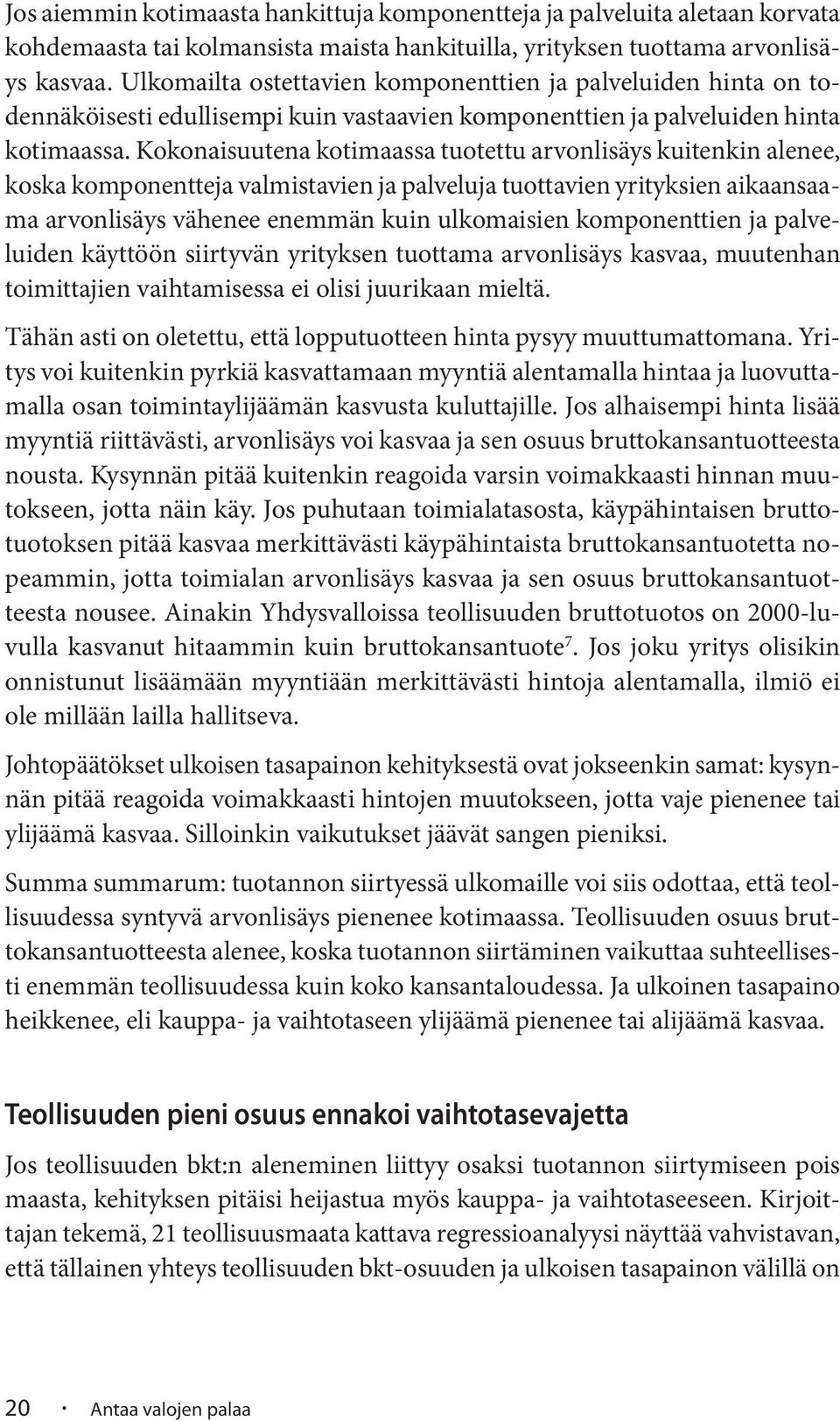 Kokonaisuutena kotimaassa tuotettu arvonlisäys kuitenkin alenee, koska komponentteja valmistavien ja palveluja tuottavien yrityksien aikaansaama arvonlisäys vähenee enemmän kuin ulkomaisien