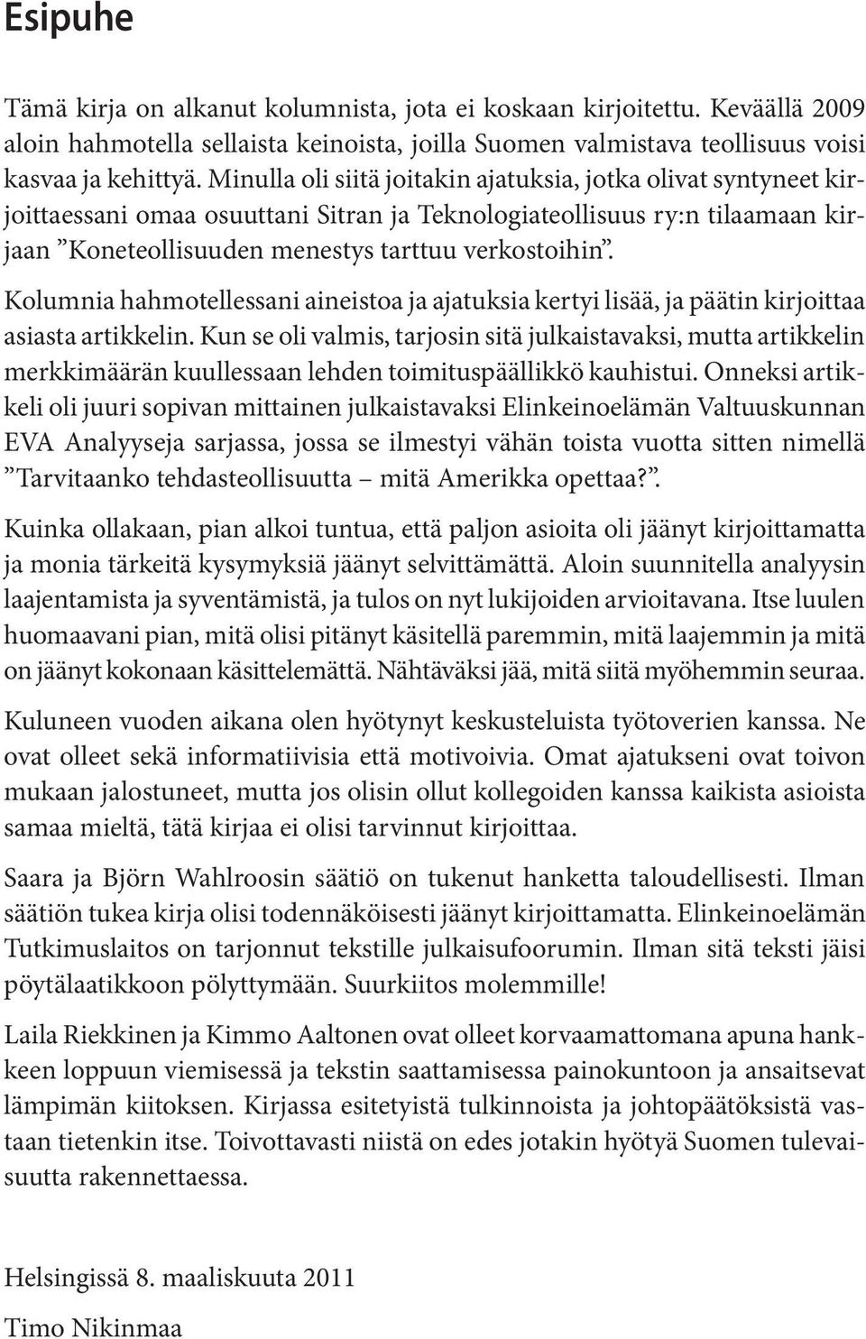 Kolumnia hahmotellessani aineistoa ja ajatuksia kertyi lisää, ja päätin kirjoittaa asiasta artikkelin.