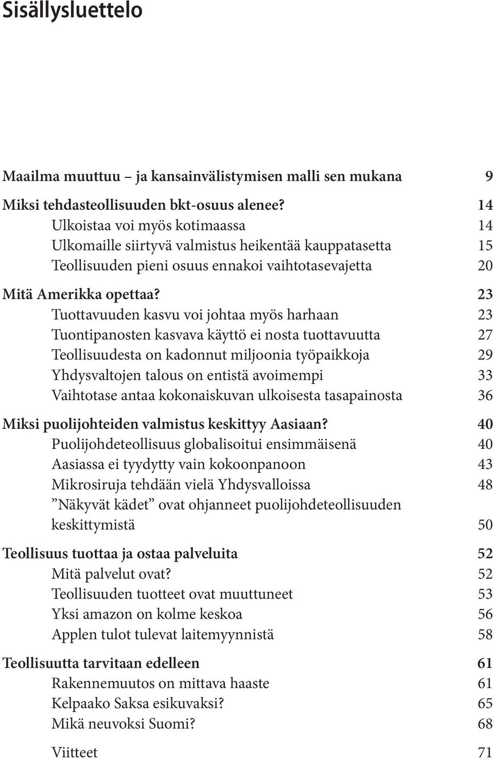 23 Tuottavuuden kasvu voi johtaa myös harhaan 23 Tuontipanosten kasvava käyttö ei nosta tuottavuutta 27 Teollisuudesta on kadonnut miljoonia työpaikkoja 29 Yhdysvaltojen talous on entistä avoimempi