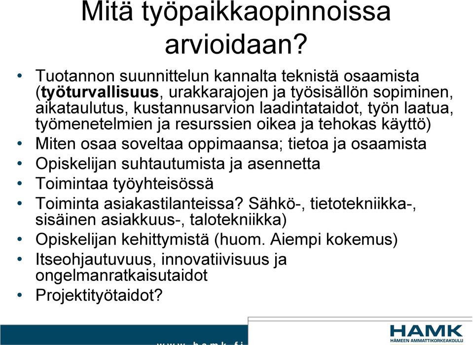 laadintataidot, työn laatua, työmenetelmien ja resurssien oikea ja tehokas käyttö) Miten osaa soveltaa oppimaansa; tietoa ja osaamista Opiskelijan