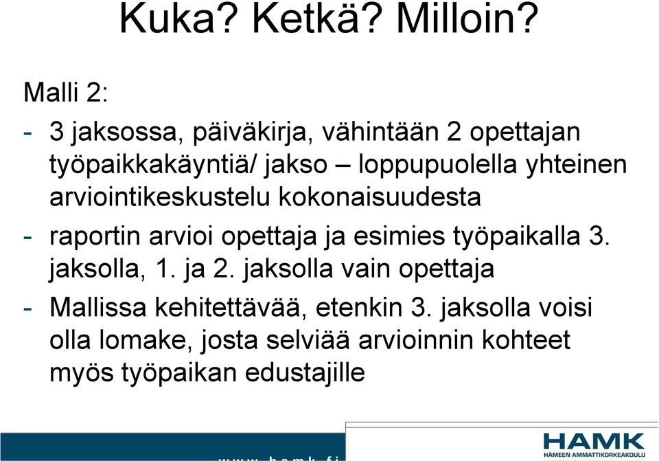 yhteinen arviointikeskustelu kokonaisuudesta - raportin arvioi opettaja ja esimies työpaikalla