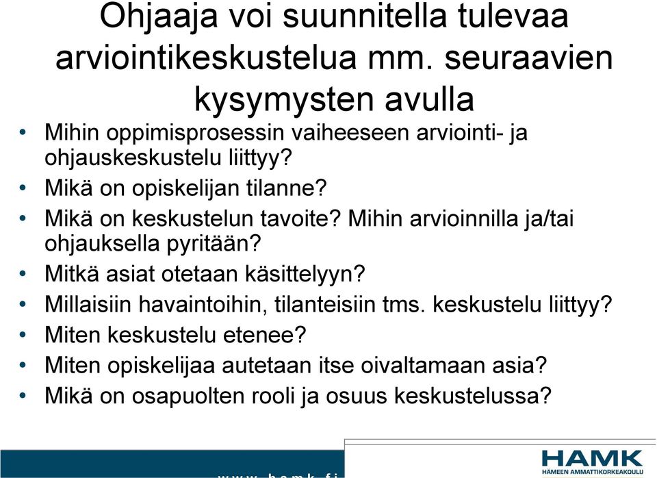 Mikä on opiskelijan tilanne? Mikä on keskustelun tavoite? Mihin arvioinnilla ja/tai ohjauksella pyritään?