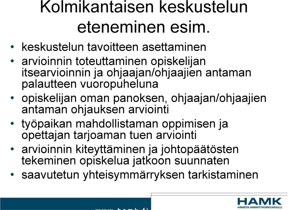 antaman palautteen vuoropuheluna opiskelijan oman panoksen, ohjaajan/ohjaajien antaman ohjauksen arviointi