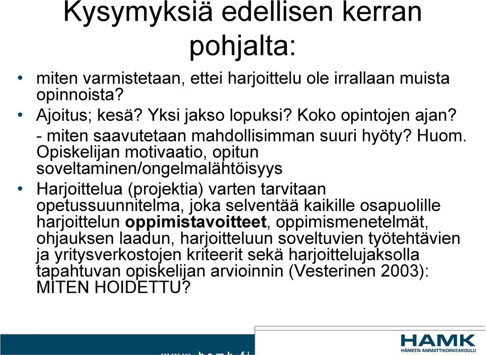 Opiskelijan motivaatio, opitun soveltaminen/ongelmalähtöisyys Harjoittelua (projektia) varten tarvitaan opetussuunnitelma, joka selventää kaikille
