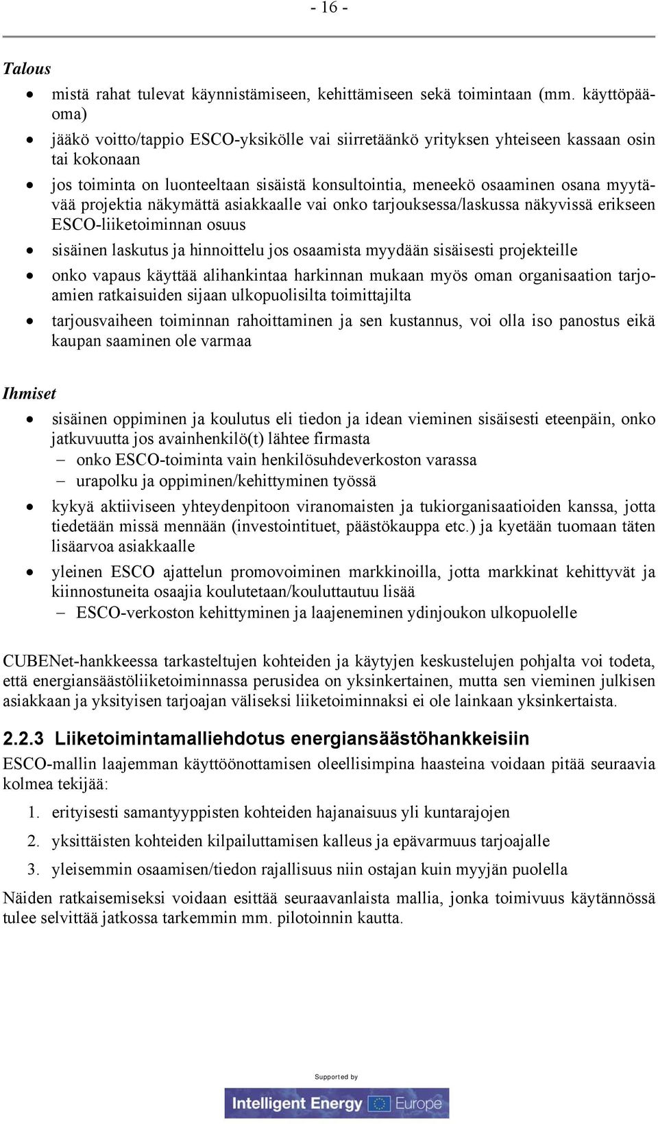 projektia näkymättä asiakkaalle vai onko tarjouksessa/laskussa näkyvissä erikseen ESCO-liiketoiminnan osuus sisäinen laskutus ja hinnoittelu jos osaamista myydään sisäisesti projekteille onko vapaus