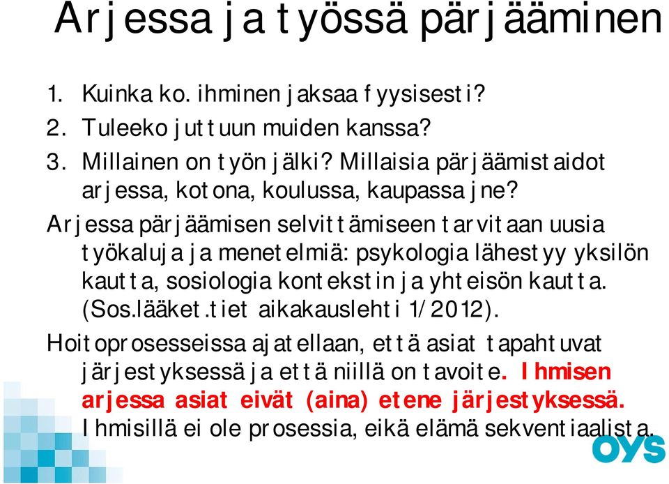 Arjessa pärjäämisen selvittämiseen tarvitaan uusia työkaluja ja menetelmiä: psykologia lähestyy yksilön kautta, sosiologia kontekstin ja yhteisön