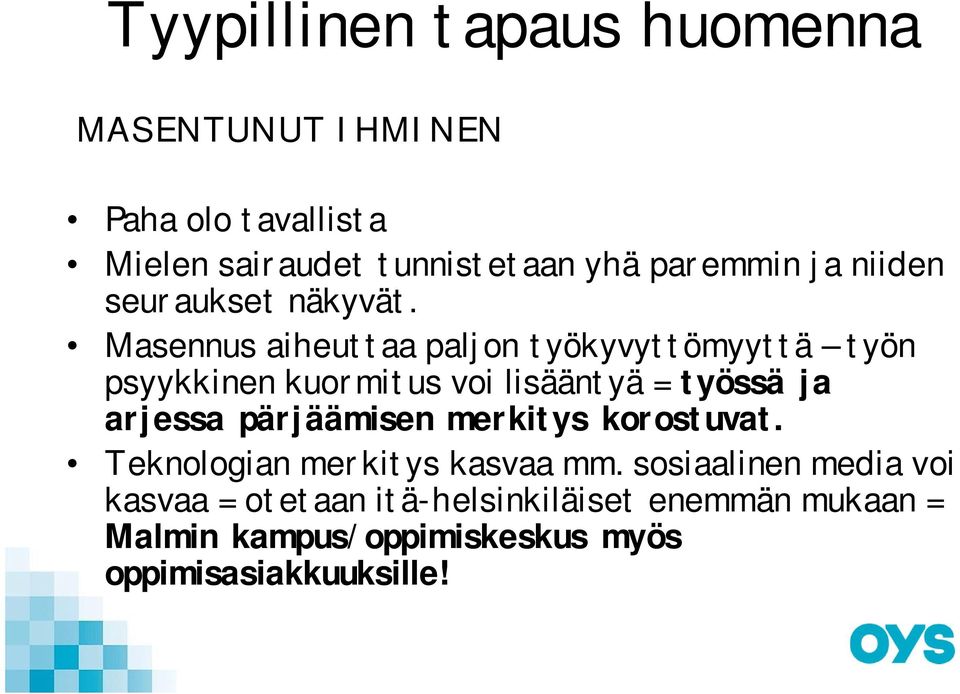 Masennus aiheuttaa paljon työkyvyttömyyttä työn psyykkinen kuormitus voi lisääntyä = työssä ja arjessa