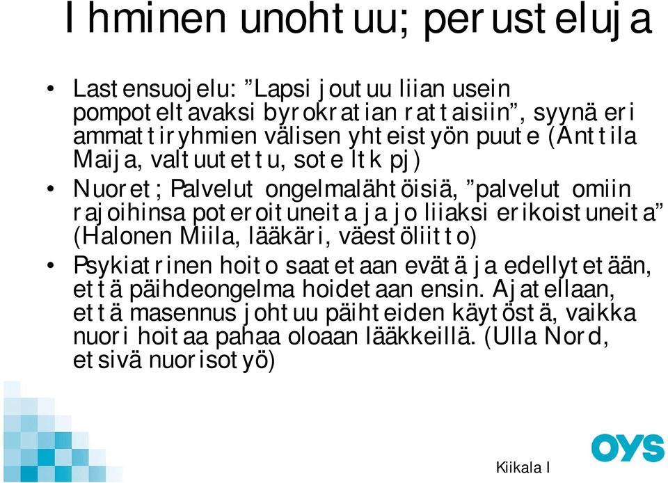 liiaksi erikoistuneita (Halonen Miila, lääkäri, väestöliitto) Psykiatrinen hoito saatetaan evätä ja edellytetään, että päihdeongelma hoidetaan