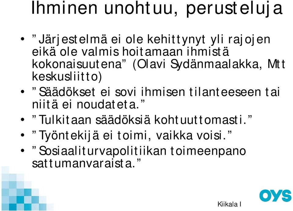 sovi ihmisen tilanteeseen tai niitä ei noudateta. Tulkitaan säädöksiä kohtuuttomasti.