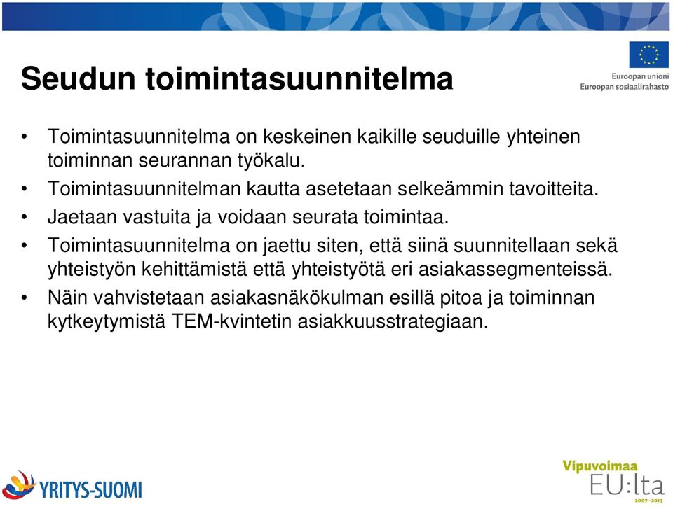 Toimintasuunnitelma on jaettu siten, että siinä suunnitellaan sekä yhteistyön kehittämistä että yhteistyötä eri