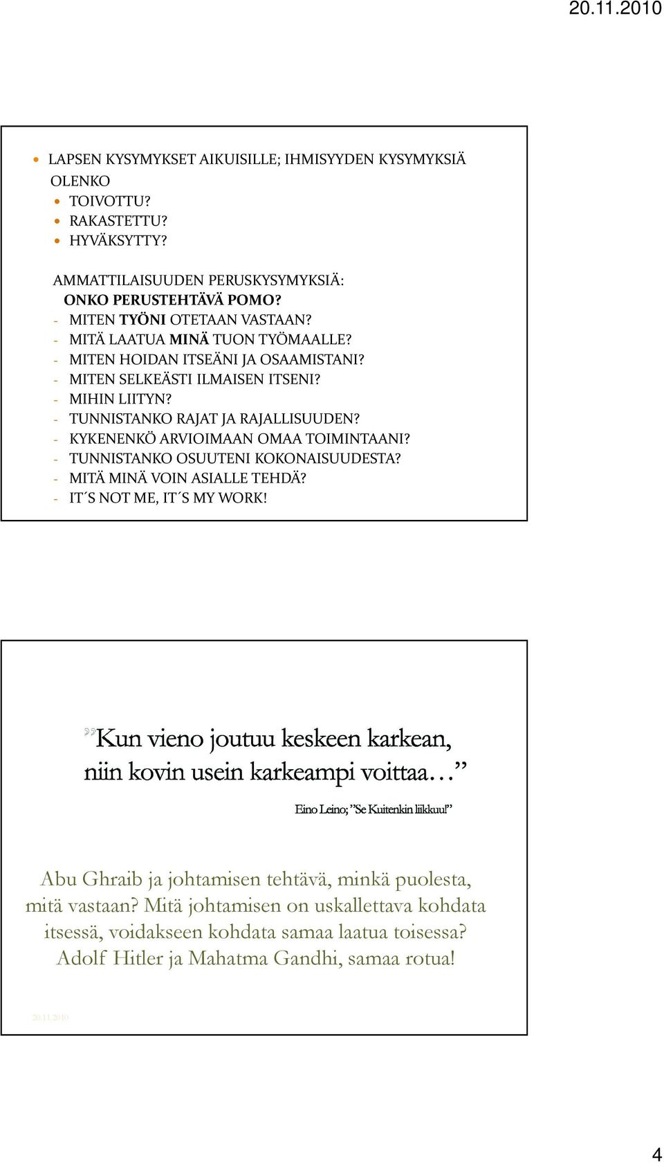 - TUNNISTANKO RAJAT JA RAJALLISUUDEN? - KYKENENKÖ ARVIOIMAAN OMAA TOIMINTAANI? - TUNNISTANKO OSUUTENI KOKONAISUUDESTA? - MITÄ MINÄ VOIN ASIALLE TEHDÄ?