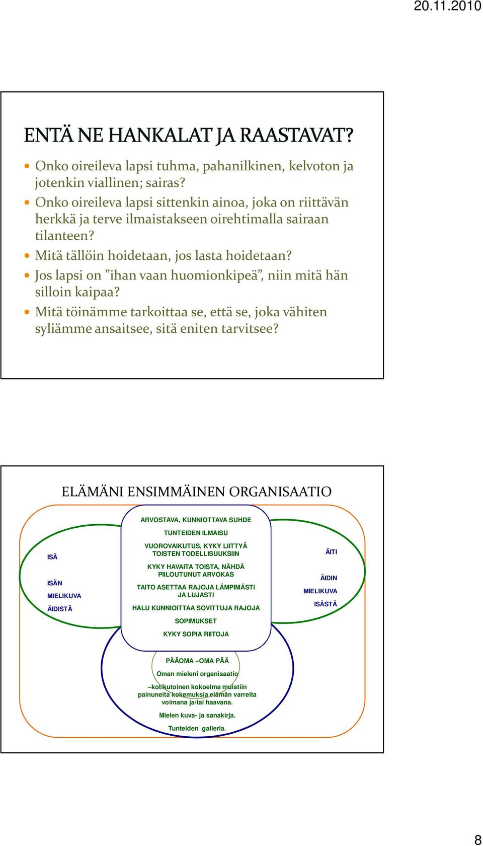 Mitä töinämme tarkoittaa se, että se, joka vähiten syliämme ansaitsee, sitä eniten tarvitsee?