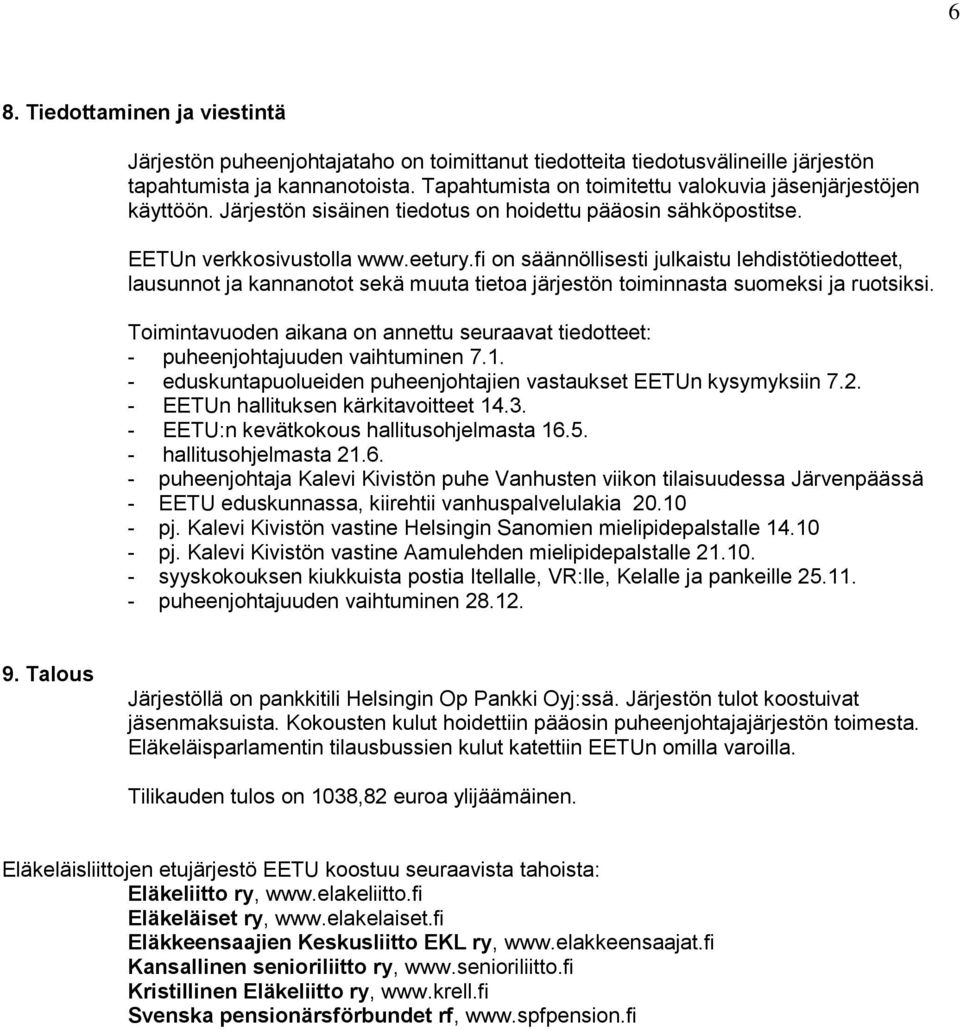 fi on säännöllisesti julkaistu lehdistötiedotteet, lausunnot ja kannanotot sekä muuta tietoa järjestön toiminnasta suomeksi ja ruotsiksi.