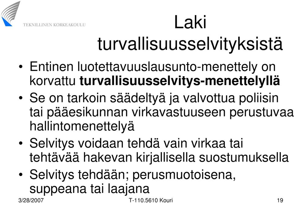 virkavastuuseen perustuvaa hallintomenettelyä Selvitys voidaan tehdä vain virkaa tai tehtävää