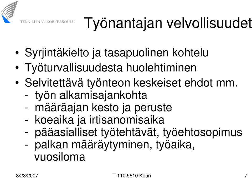 - työn alkamisajankohta - määräajan kesto ja peruste - koeaika ja irtisanomisaika -