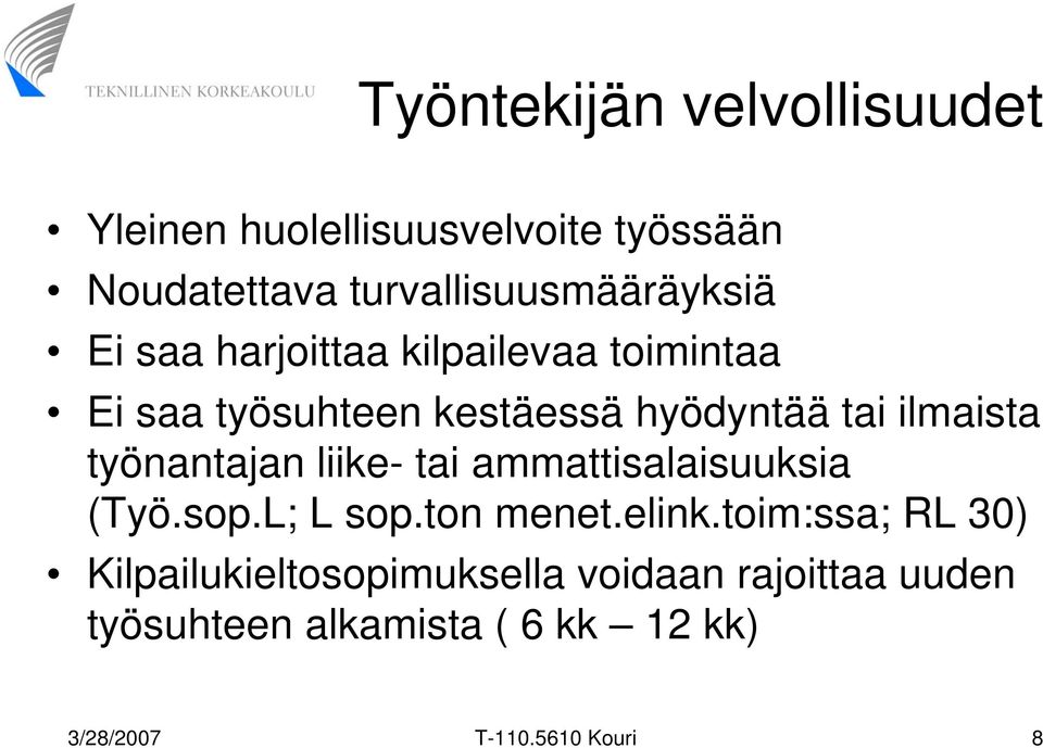 hyödyntää tai ilmaista työnantajan liike- tai ammattisalaisuuksia (Työ.sop.L; L sop.ton menet.elink.