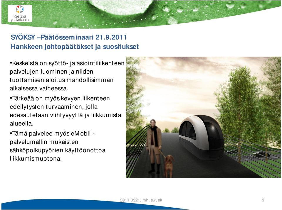 Tärkeää on myös kevyen liikenteen edellytysten turvaaminen, jolla edesautetaan viihtyvyyttä ja