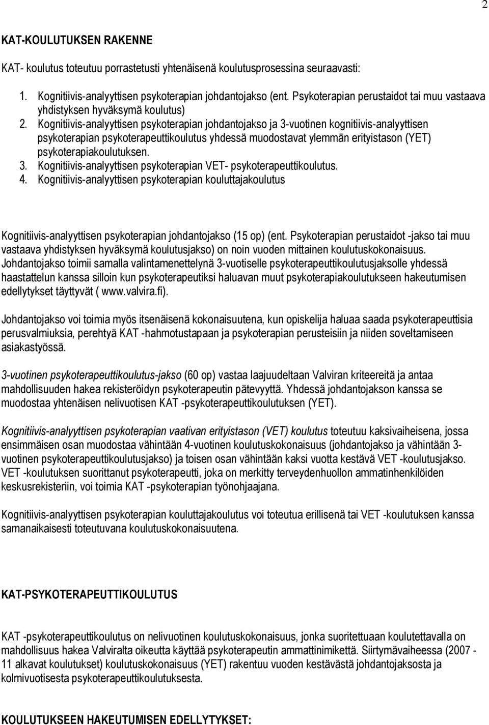 Kognitiivis-analyyttisen psykoterapian johdantojakso ja 3-vuotinen kognitiivis-analyyttisen psykoterapian psykoterapeuttikoulutus yhdessä muodostavat ylemmän erityistason (YET)