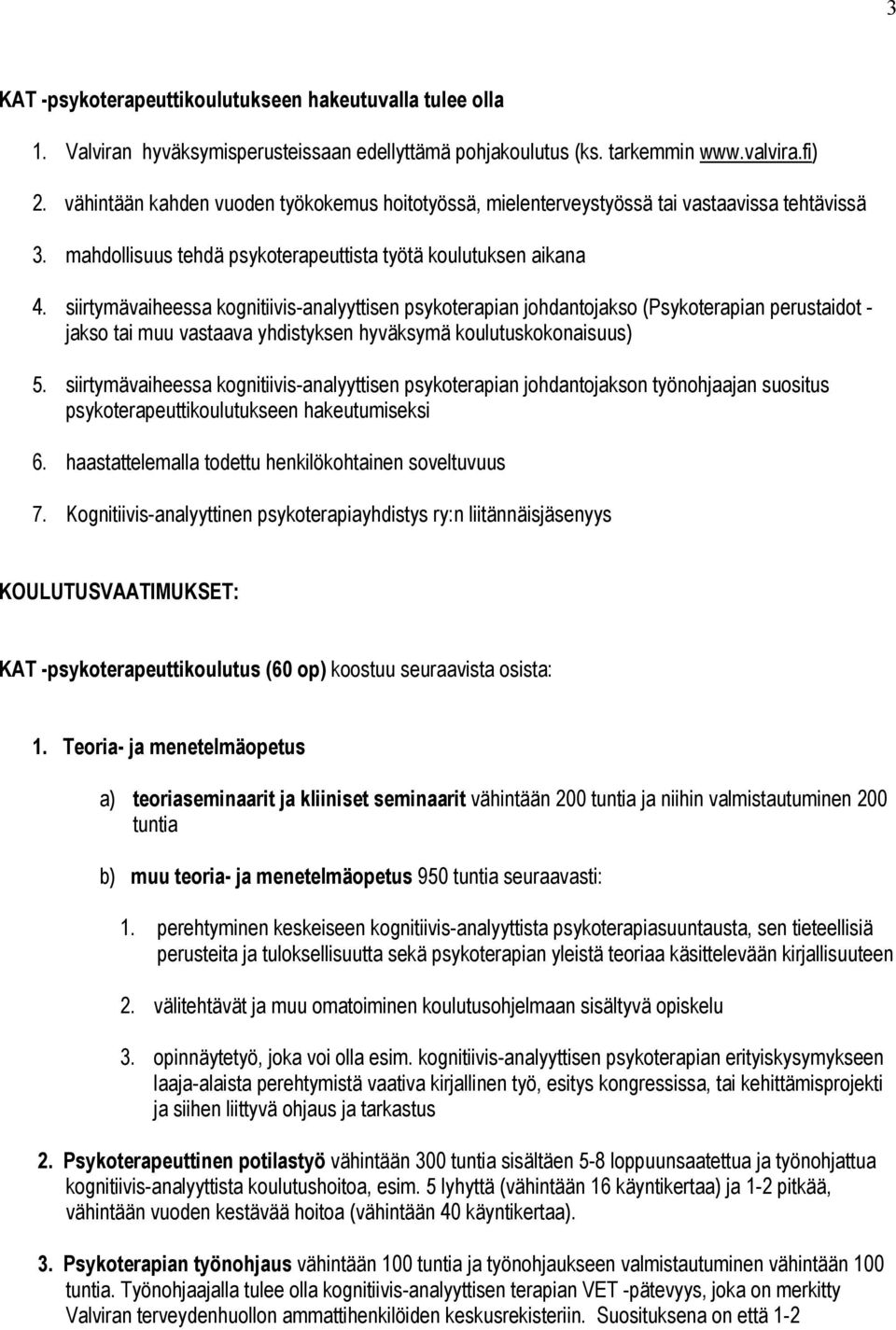 siirtymävaiheessa kognitiivis-analyyttisen psykoterapian johdantojakso (Psykoterapian perustaidot - jakso tai muu vastaava yhdistyksen hyväksymä koulutuskokonaisuus) 5.