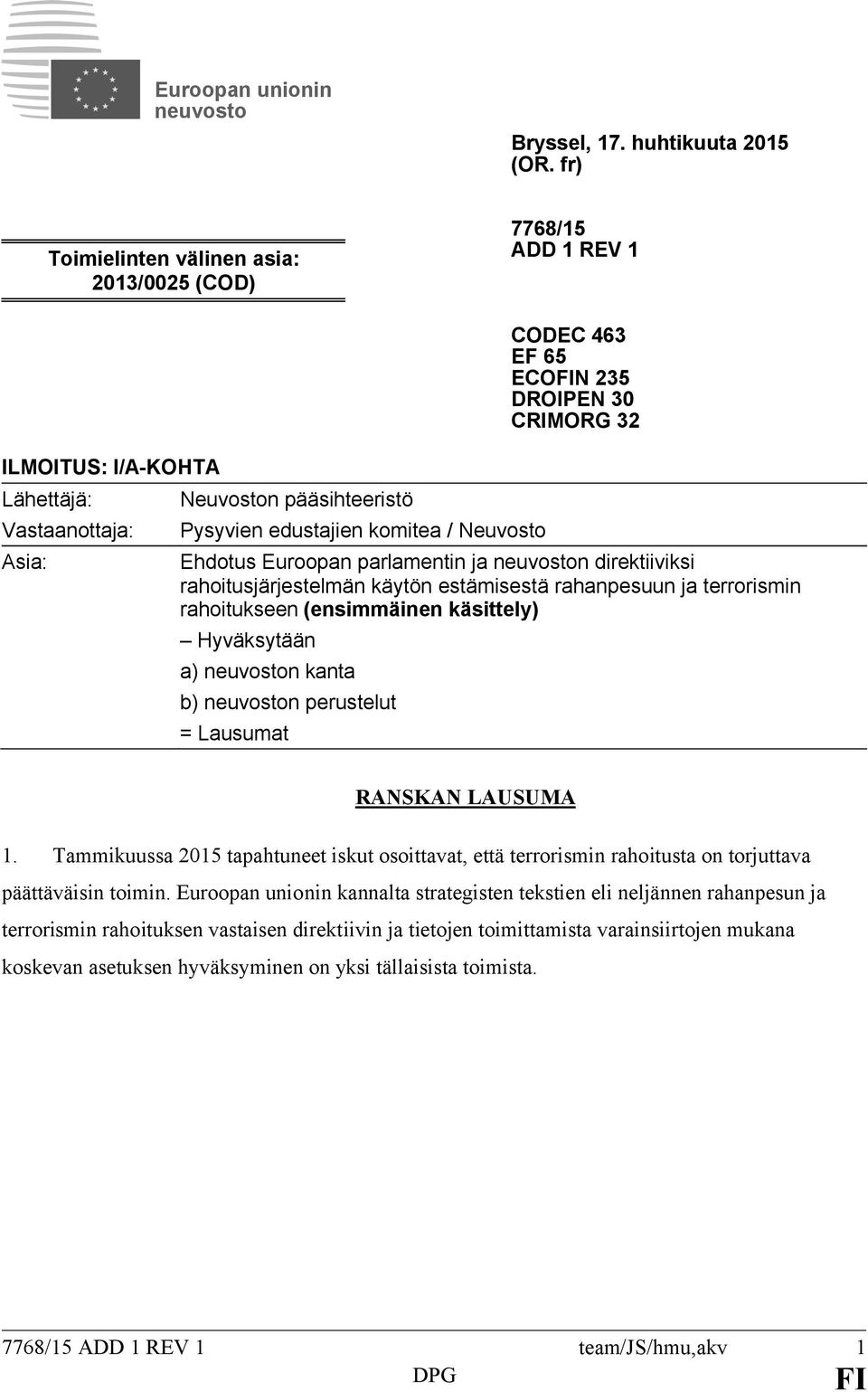 ECON 235 DROIPEN 30 CRIMORG 32 Ehdotus Euroopan parlamentin ja neuvoston direktiiviksi rahoitusjärjestelmän käytön estämisestä rahanpesuun ja terrorismin rahoitukseen (ensimmäinen käsittely)