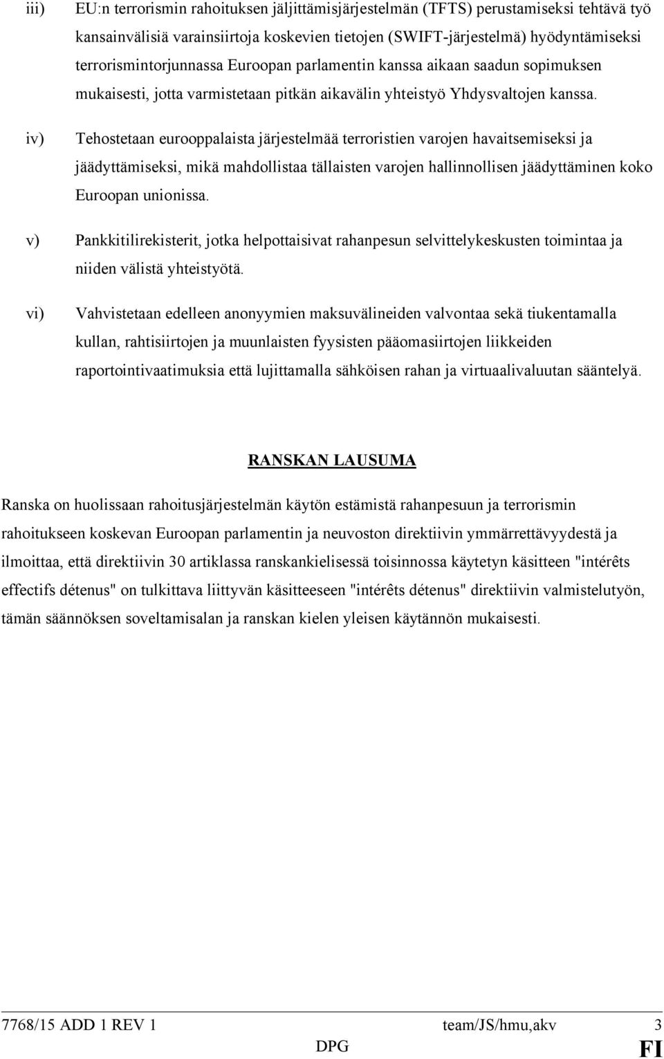 Tehostetaan eurooppalaista järjestelmää terroristien varojen havaitsemiseksi ja jäädyttämiseksi, mikä mahdollistaa tällaisten varojen hallinnollisen jäädyttäminen koko Euroopan unionissa.
