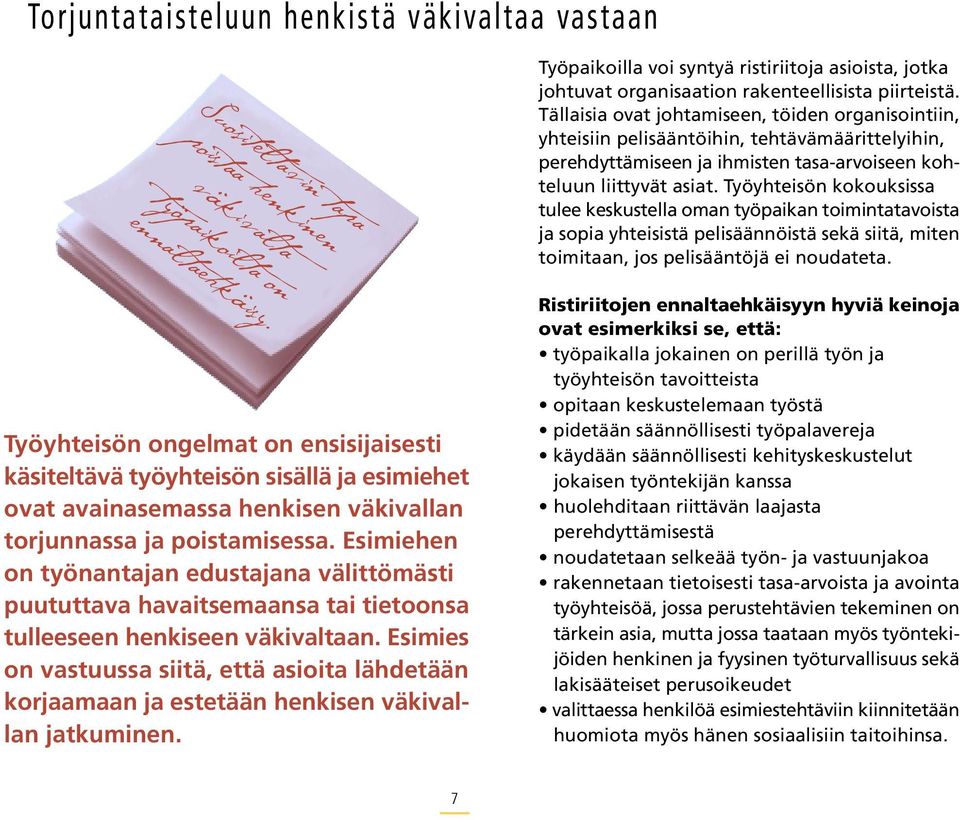 Esimiehen on työnantajan edustajana välittömästi puututtava havaitsemaansa tai tietoonsa tulleeseen henkiseen väkivaltaan.