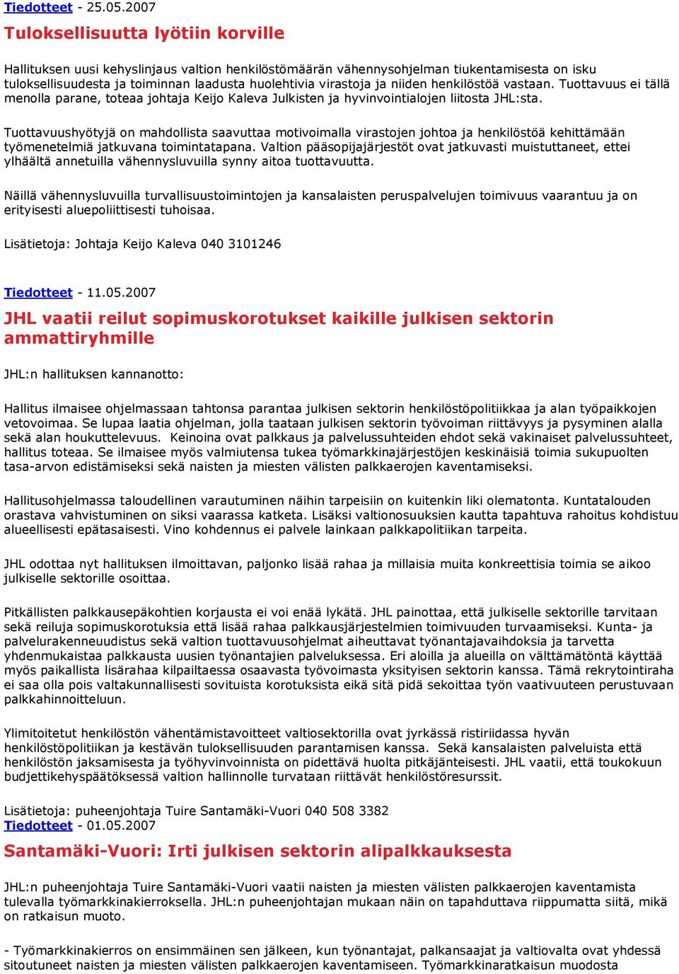 ja niiden henkilöstöä vastaan. Tuottavuus ei tällä menolla parane, toteaa johtaja Keijo Kaleva Julkisten ja hyvinvointialojen liitosta JHL:sta.
