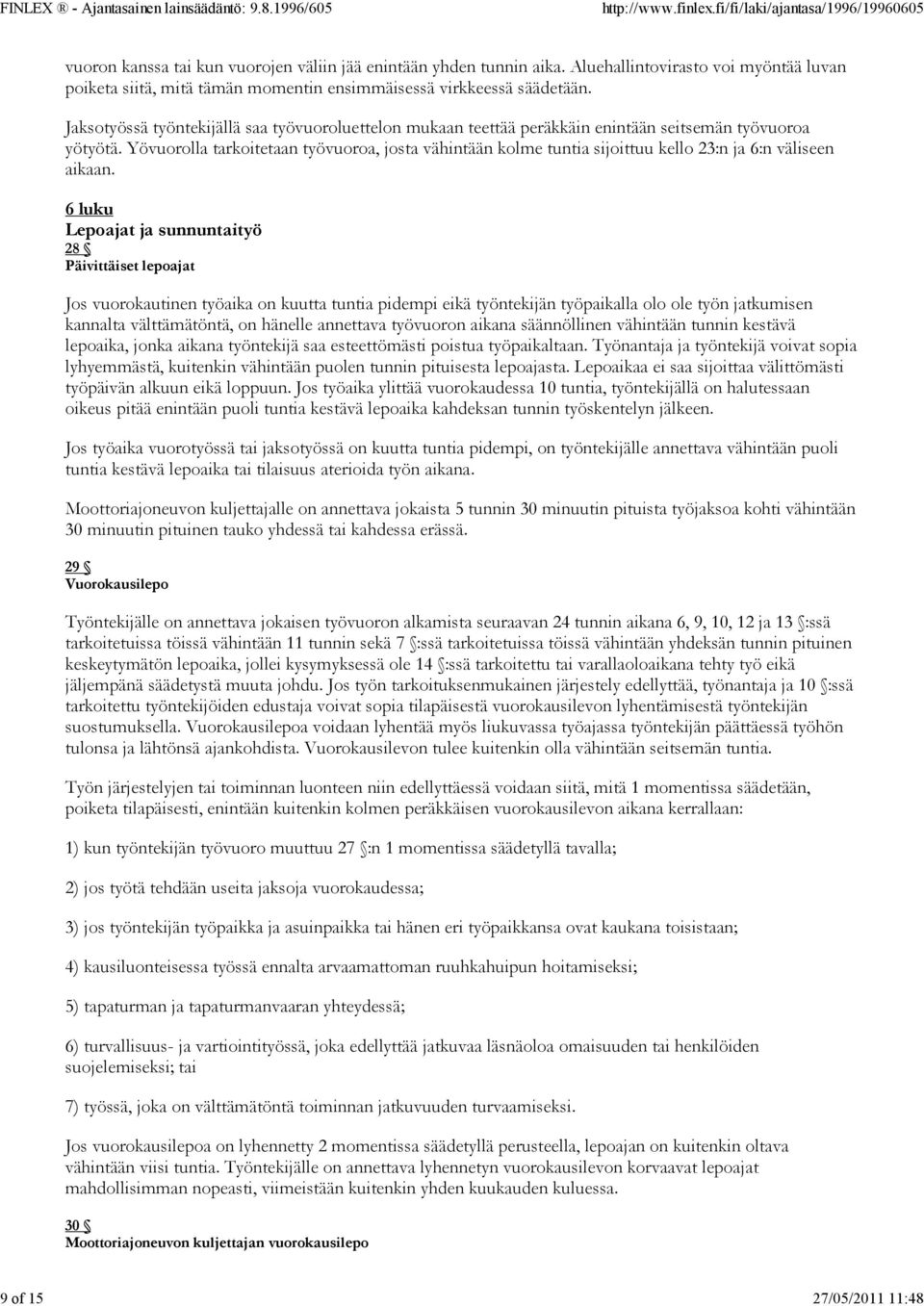 Jaksotyössä työntekijällä saa työvuoroluettelon mukaan teettää peräkkäin enintään seitsemän työvuoroa yötyötä.