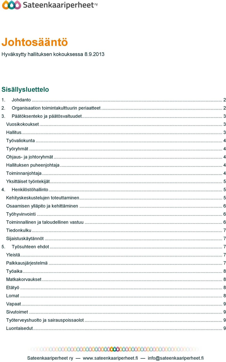 Henkilöstöhallinto... 5 Kehityskeskustelujen toteuttaminen... 5 Osaamisen ylläpito ja kehittäminen... 6 Työhyvinvointi... 6 Toiminnallinen ja taloudellinen vastuu... 6 Tiedonkulku.