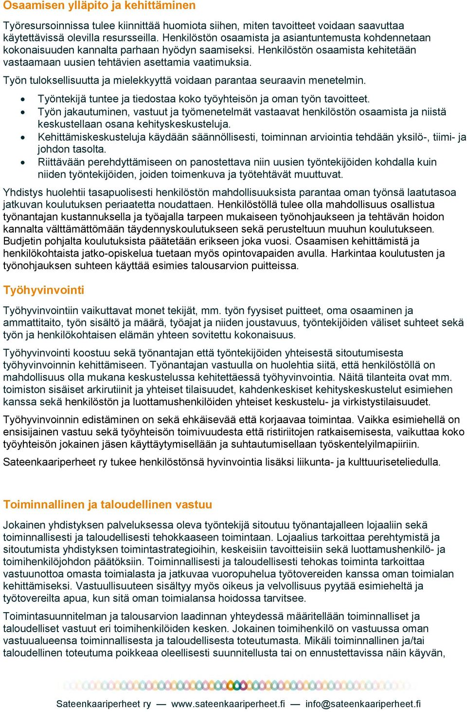 Työn tuloksellisuutta ja mielekkyyttä voidaan parantaa seuraavin menetelmin. Työntekijä tuntee ja tiedostaa koko työyhteisön ja oman työn tavoitteet.