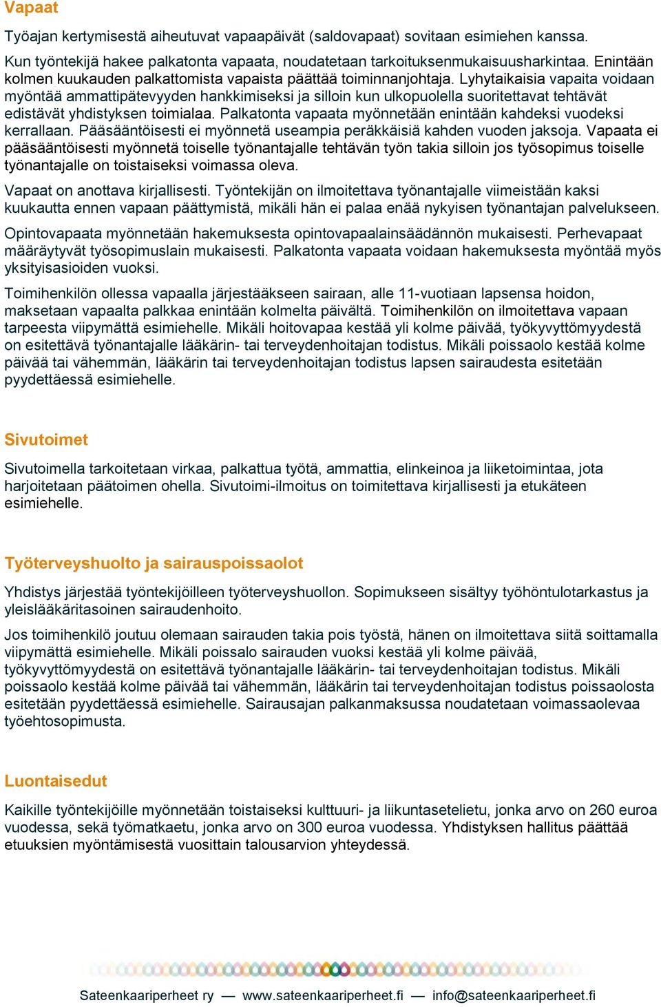 Lyhytaikaisia vapaita voidaan myöntää ammattipätevyyden hankkimiseksi ja silloin kun ulkopuolella suoritettavat tehtävät edistävät yhdistyksen toimialaa.