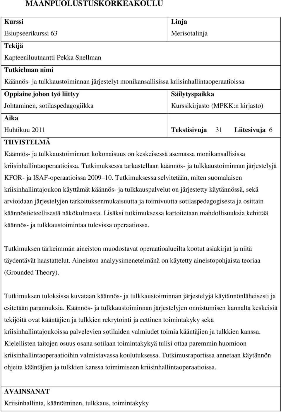 Käännös- ja tulkkaustoiminnan kokonaisuus on keskeisessä asemassa monikansallisissa kriisinhallintaoperaatioissa.