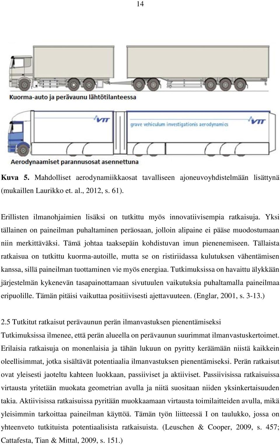 Tämä johtaa taaksepäin kohdistuvan imun pienenemiseen.