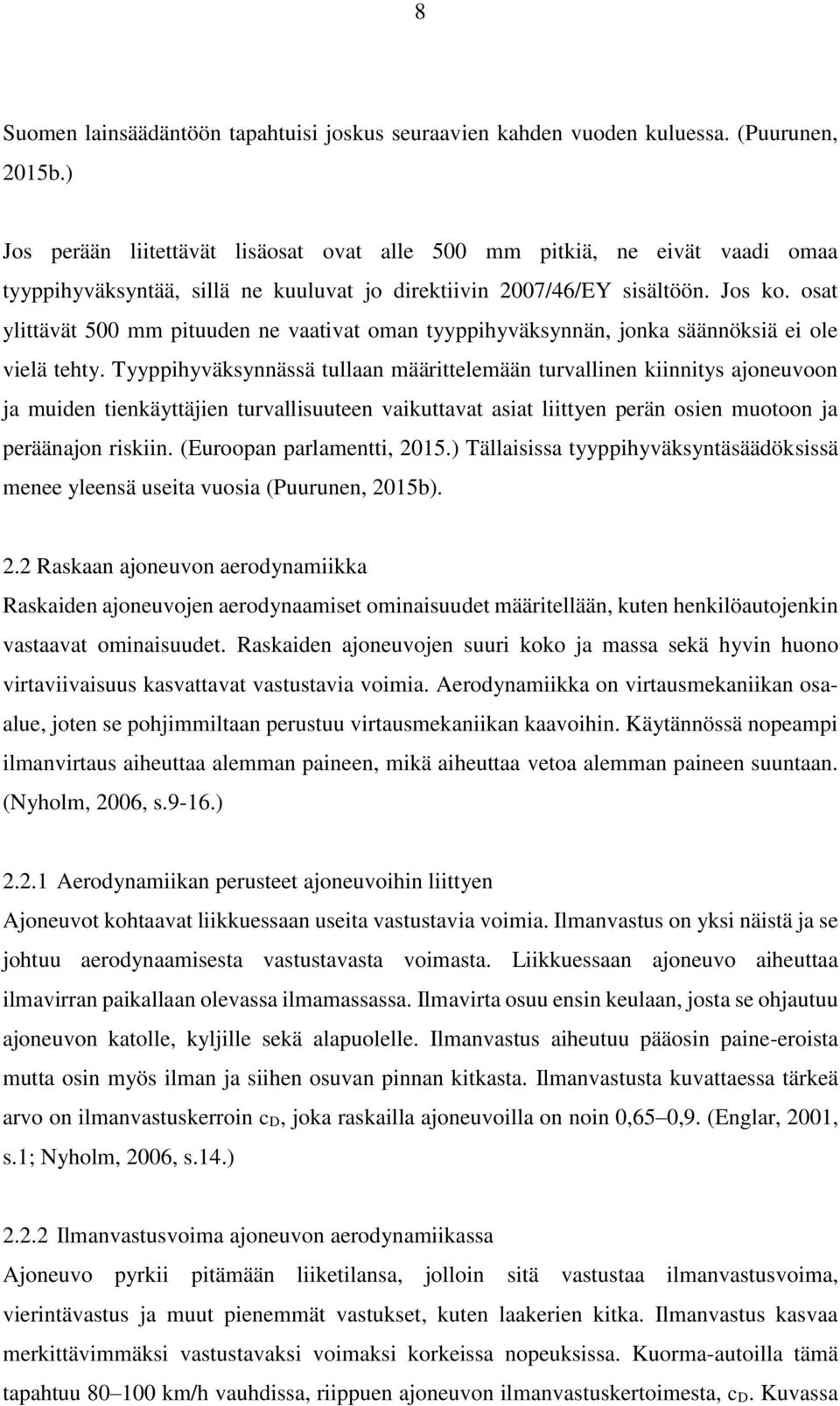 osat ylittävät 500 mm pituuden ne vaativat oman tyyppihyväksynnän, jonka säännöksiä ei ole vielä tehty.