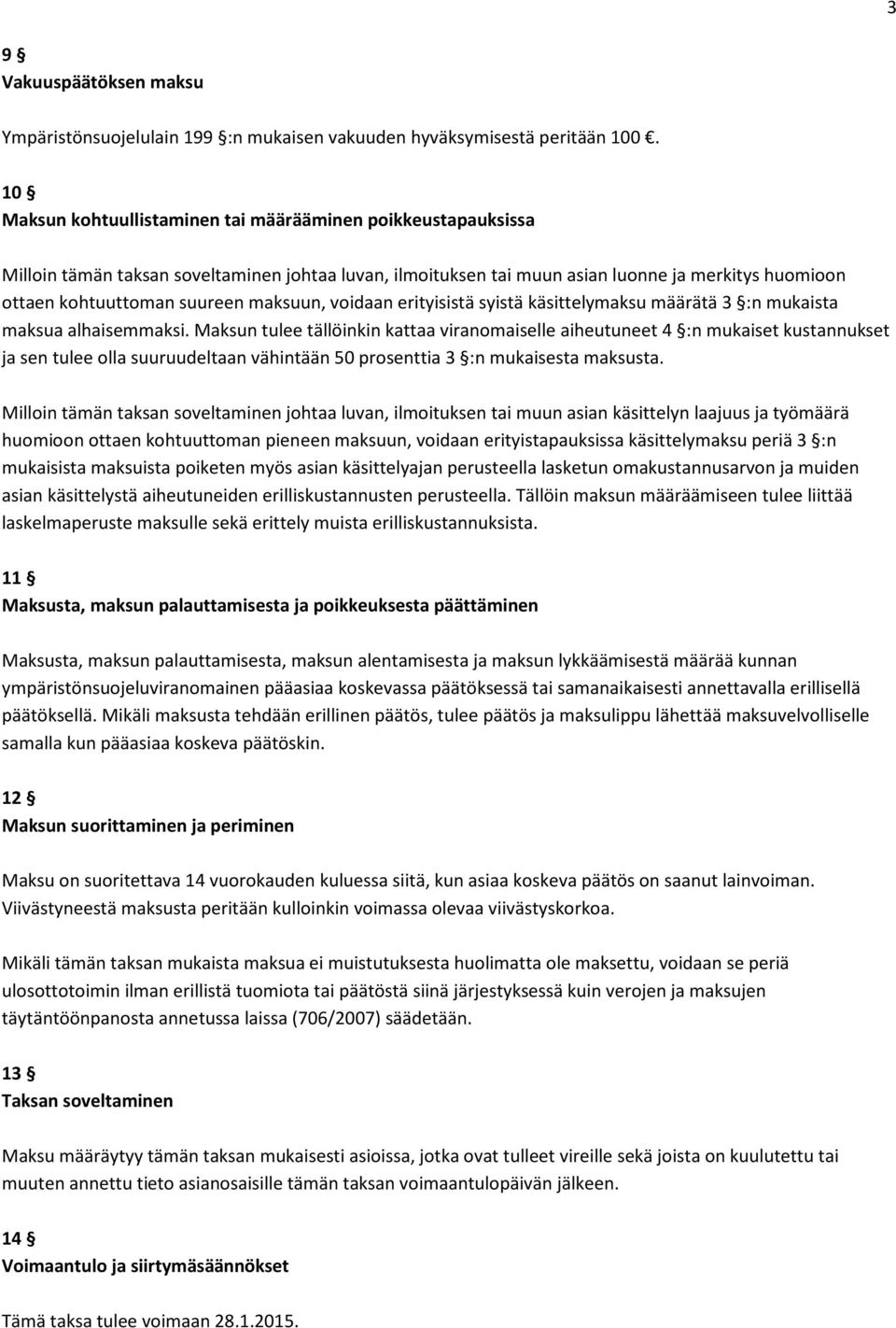 maksuun, voidaan erityisistä syistä käsittelymaksu määrätä 3 :n mukaista maksua alhaisemmaksi.