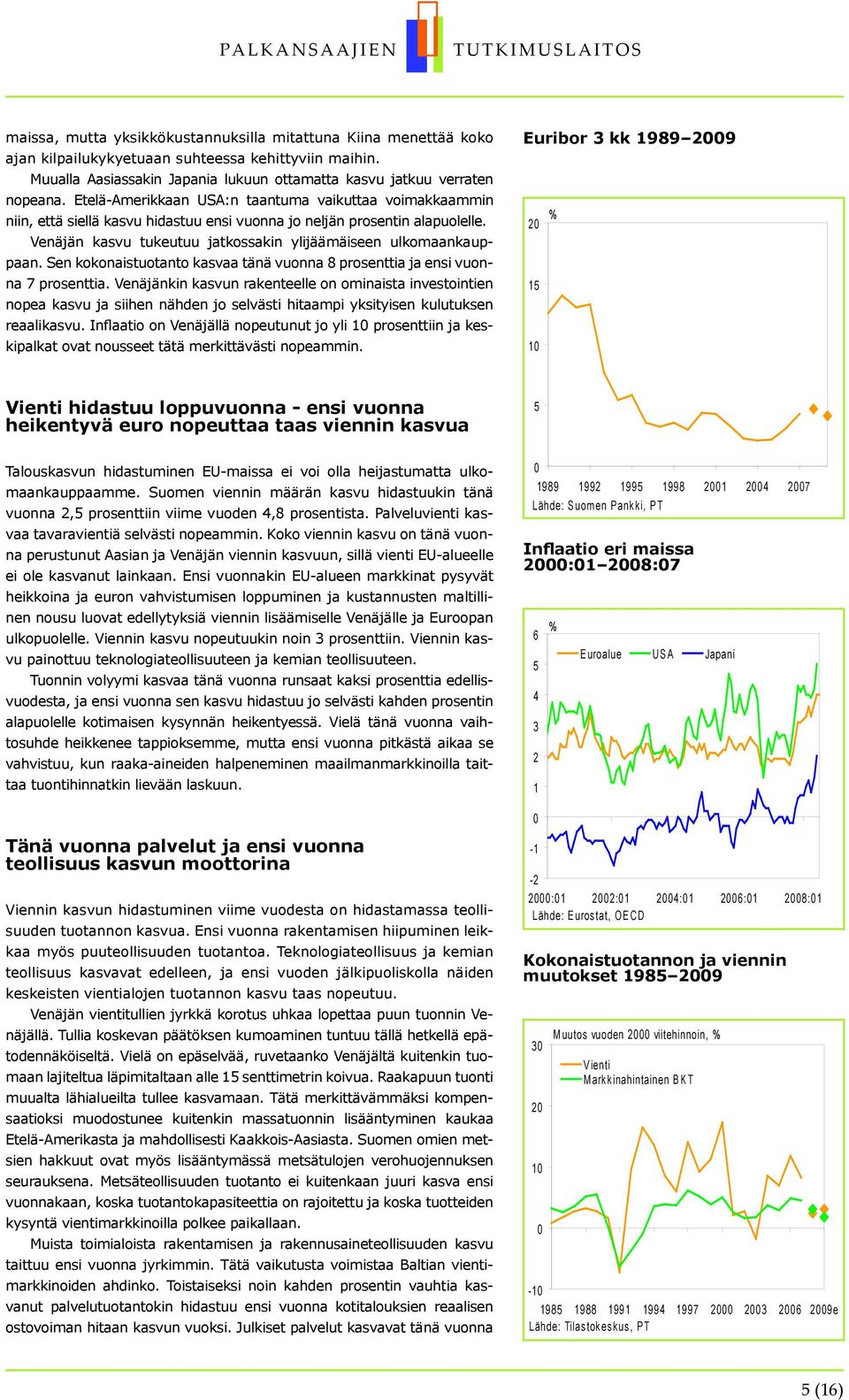 Sen kokonaistuotanto kasvaa tänä vuonna 8 prosenttia ja ensi vuonna 7 prosenttia.