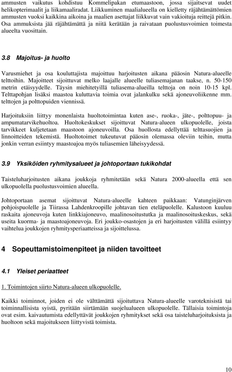 Osa ammuksista jää räjähtämättä ja niitä kerätään ja raivataan puolustusvoimien toimesta alueelta vuosittain. 3.