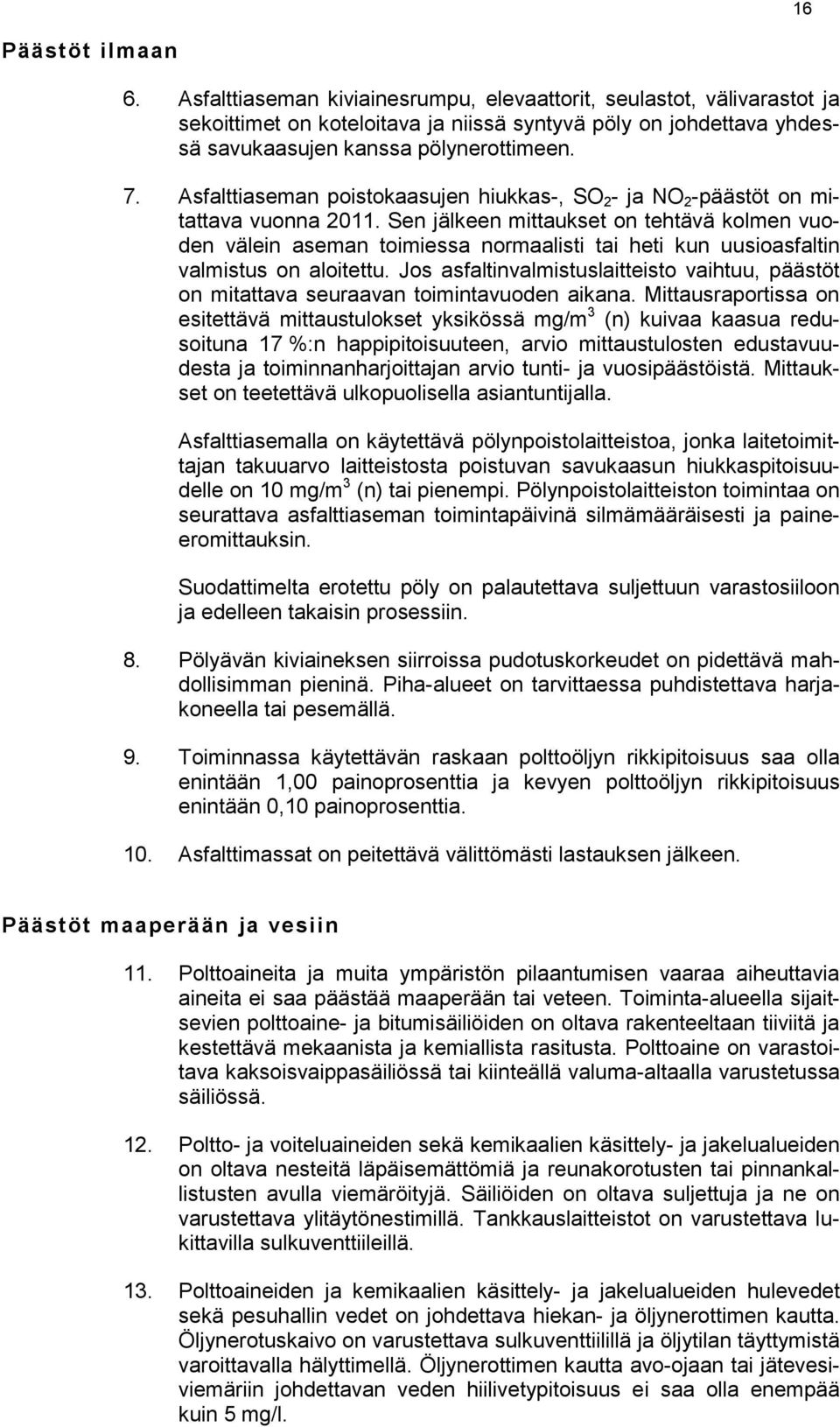 Asfalttiaseman poistokaasujen hiukkas-, SO 2 - ja NO 2 -päästöt on mitattava vuonna 2011.