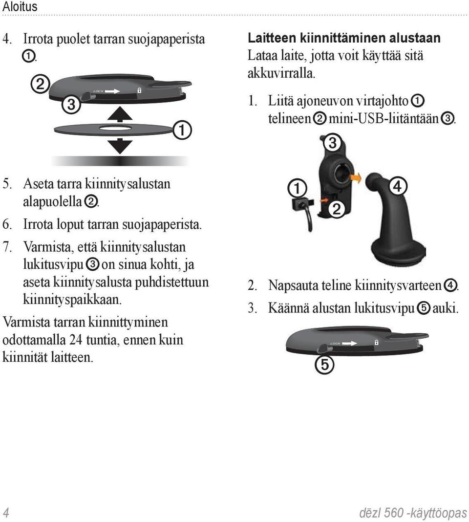 Varmista tarran kiinnittyminen odottamalla 24 tuntia, ennen kuin kiinnität laitteen.