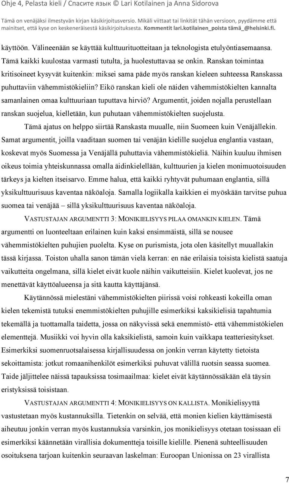 Eikö ranskan kieli ole näiden vähemmistökielten kannalta samanlainen omaa kulttuuriaan tuputtava hirviö?