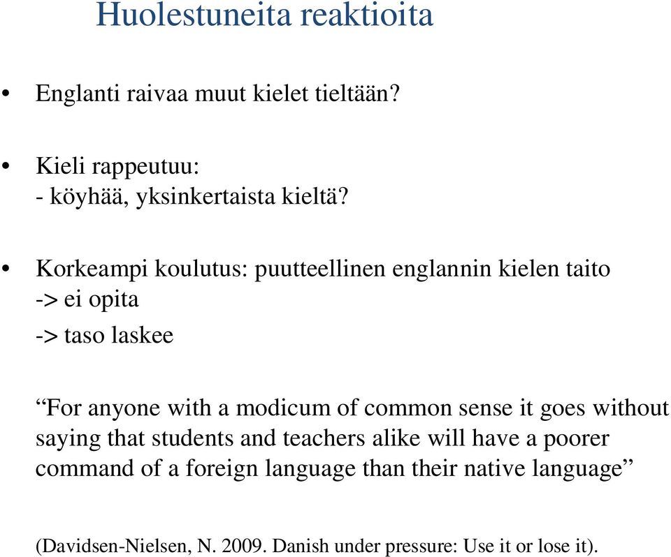 Korkeampi koulutus: puutteellinen englannin kielen taito -> ei opita -> taso laskee For anyone with a modicum