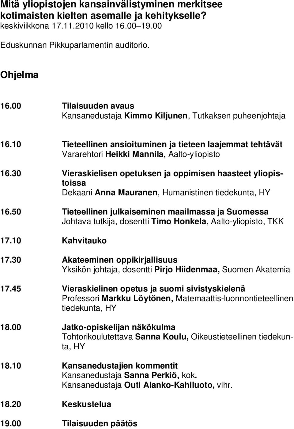 30 Vieraskielisen opetuksen ja oppimisen haasteet yliopistoissa Dekaani Anna Mauranen, Humanistinen tiedekunta, HY 16.