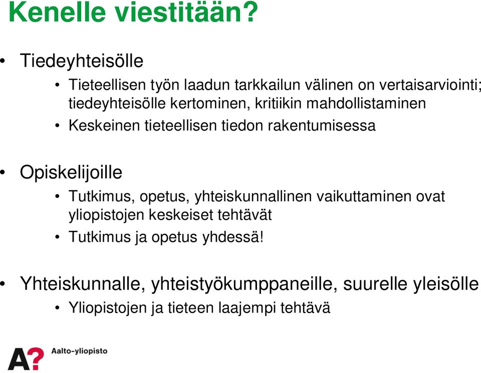 kertominen, kritiikin mahdollistaminen Keskeinen tieteellisen tiedon rakentumisessa Opiskelijoille