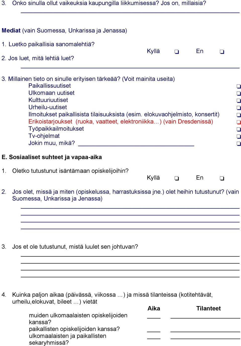 elokuvaohjelmisto, konsertit) Erikoistarjoukset (ruoka, vaatteet, elektroniikka ) (vain Dresdenissä) Työpaikkailmoitukset Tv-ohjelmat Jokin muu, mikä? E. Sosiaaliset suhteet ja vapaa-aika 1.